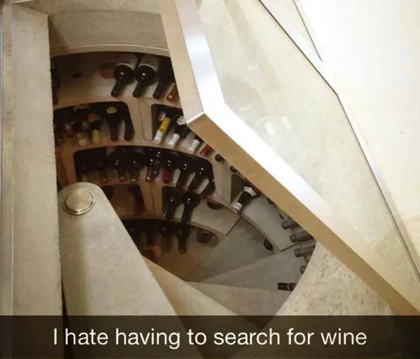 Person complains about having to search for wine from their giant wine cellar.