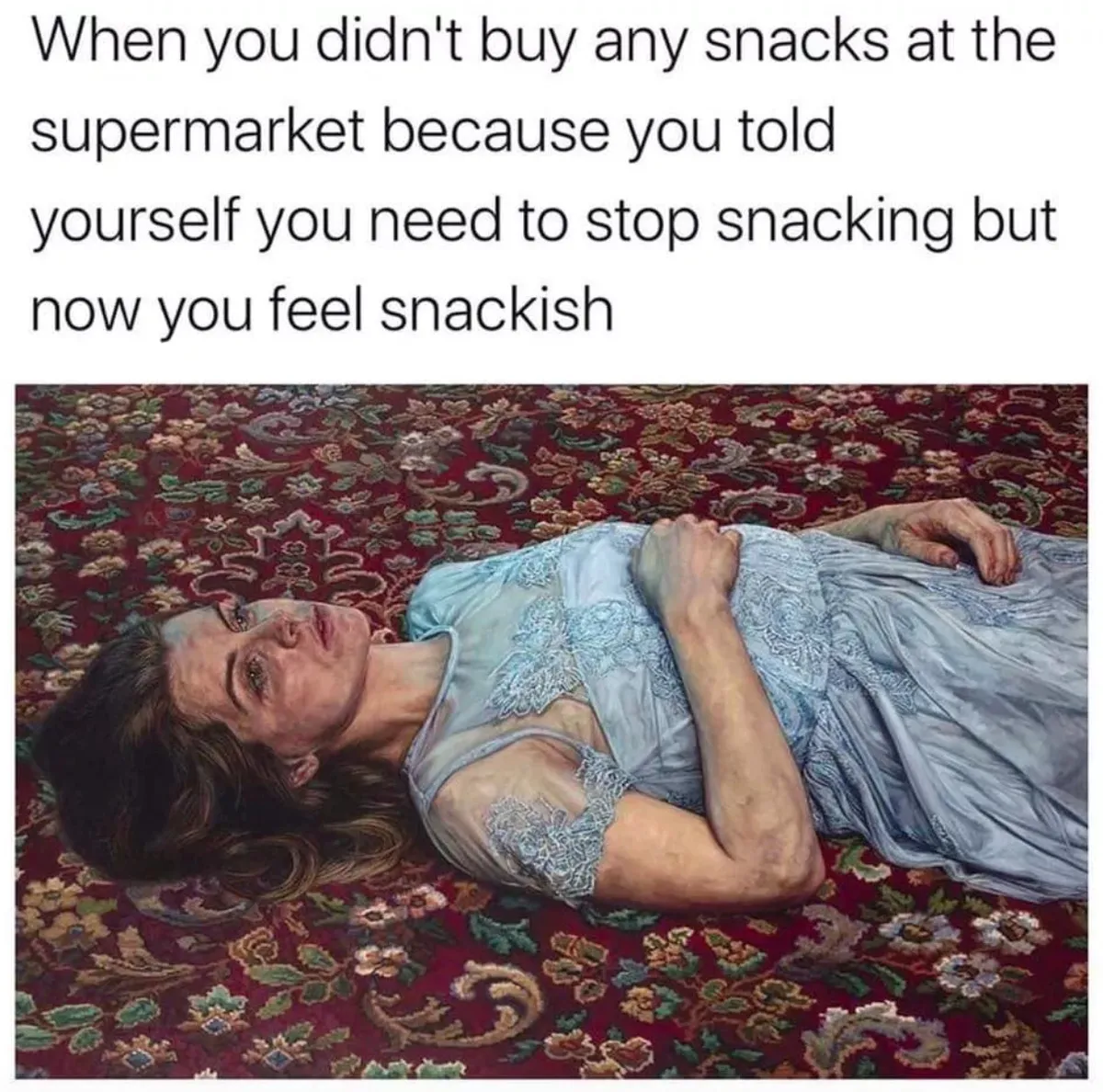 girl lying on floor captioned: when you didn't guy any snacks at the supermarket because you told yourself you need to stop snacking but now you feel snackish