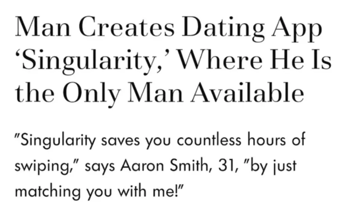 headline: man creates Dating app 'singularity' where he is the only man available